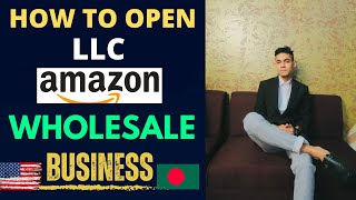 How To Create LLC For Amazon FBA Wholesale Business  LLC Creation From Bangladesh 2023  LLC [upl. by Ahsenyt]