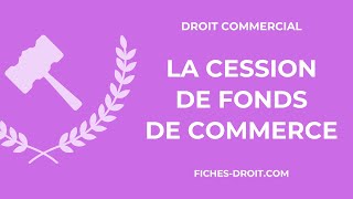 La cession de fonds de commerce définition conditions effets [upl. by Karleen]