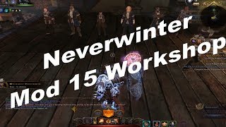 Neverwinter Mod 15 Workshop Opportunities [upl. by Ainoek]