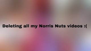 deleting all my Norris Nuts videos explained [upl. by Ahsatam]