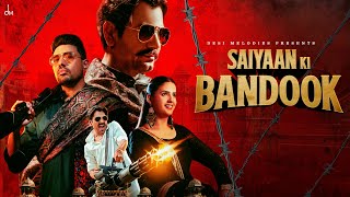 Saiyaan Ki Bandook  Nawazuddin Siddiqui  Pranjal Dahiya  Sonu Thukral  Renuka  B Praak  Jaani [upl. by Galang]