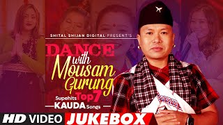 Superhit top 7 Kauda Songs Jukebox  Dance With Mousam Gurung  Non Stop Typical Song Collection [upl. by Adrial924]