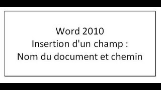 Tutoriel Word 2010  insertion dun champ  nom du document et chemin [upl. by Alexia]