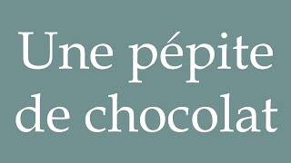 How to Pronounce Une pépite de chocolat A chocolate chip Correctly in French [upl. by Aiuqal60]