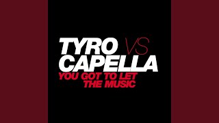 You Got to Let the Music Tyro vs Capella Radio Edit [upl. by Chader]