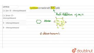 Cyclohexene on reaction with HOCI yields [upl. by Barhos]