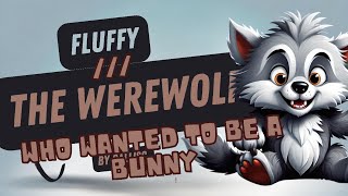 Fluffy the Werewolf Who Wanted to Be a Bunny  Funny Halloween Story for Kids amp Toddlersquot [upl. by Eelac]