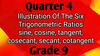 ILLUSTRATION OF THE SIX TRIGONOMETRIC RATIOS ll GRADE 9 MATHEMATICS Q4 [upl. by Ecenahs]