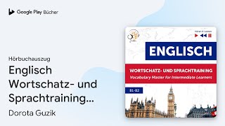 „Englisch Wortschatz und Sprachtraining B1B2 –…“ von Dorota Guzik · Hörbuchauszug [upl. by Rollie]