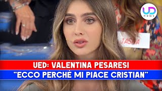 Valentina Pesaresi Di Uomini E Donne LIntervista Ecco Perchè Mi Piace Cristian [upl. by Eelrehpotsirhc]