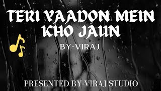 TERI YAADON MEIN KHO JAUN  love song ByViraj  Presented ByViraj Studio VIRAJSTUDIOj4d [upl. by Olracnaig538]