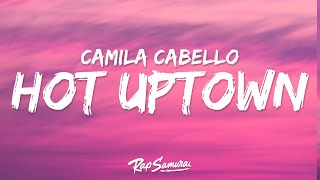 Camila Cabello Drake  HOT UPTOWN Lyrics [upl. by Hillery755]