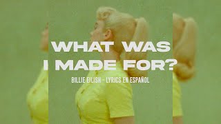 WHAT WAS I MADE FOR  BILLIE EILISH LYRICS EN ESPAÑOL No Official Video [upl. by Allebara]