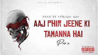 Aaj Phir Jeene Ki Tamanna Hai  Pro x ft Punjabi  Rap  Song  Old Bollywood  Rap Song 2024 [upl. by Colier]