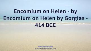 Encomium on Helen by Encomium on Helen by Gorgias 414 BCE [upl. by Aivitnahs]