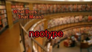 What does neotype mean [upl. by Sherie]