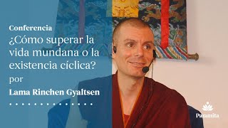 Lama Rinchen Gyaltsen Cómo superar la vida mundana o la existencia cíclica [upl. by Dlonra288]