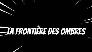 LA FRONTIÈRE DES OMBRES [upl. by Ecyac]