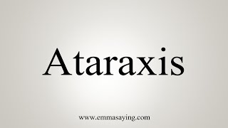 How To Say Ataraxis [upl. by Nnyl307]