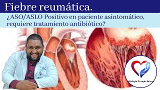 Fiebre reumática ¿ASOASLO positivo en paciente asintomático necesita tratamiento antibiótico [upl. by Hsreh]