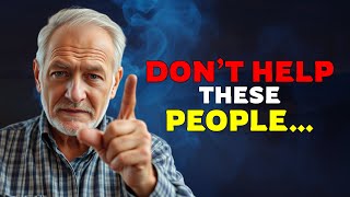 5 TYPES OF PEOPLE YOU SHOULD NOT HELP The Last One Will Surprise You [upl. by Joya]