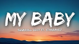 Sugarhill Ddot  My Baby Lyrics ft STAR BANDZ [upl. by Eniger95]