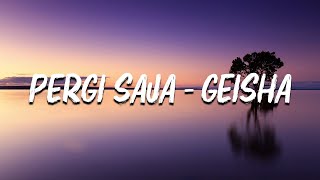 Geisha  Pergi Saja LIRIK [upl. by Ofori]