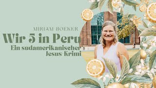 Wir 5 in Peru  Ein südamerikanischer JesusKrimi  Miriam Boeker [upl. by Amity]