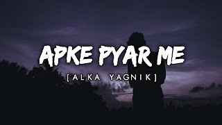 Apke Pyar Me  ALKA YAGNIK  Slowed amp Reverb  Lofi  Title Track  TRG PIYUSH [upl. by Eixela]