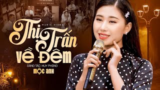 Thị Trấn Về Đêm  Mộc Anh Official MV [upl. by Acina]