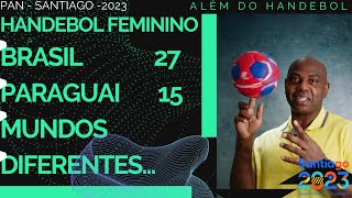 HANDEBOL FEMININO PAN 2023  BRASIL 27 X 15 PARAGUAI  MUNDOS DIFERENTES [upl. by Aleuname]