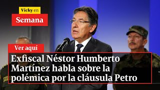 🔴 Exfiscal Néstor Humberto Martínez habla sobre la polémica por la cláusula Petro  Vicky en Semana [upl. by Swenson239]