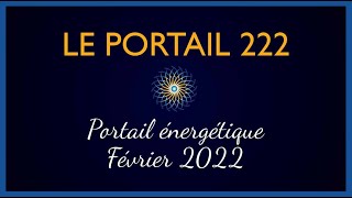 Le Portail 222  Portail énergétique Février 2022 [upl. by Nosilla]