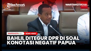 Menteri Investasi Bahlil Lahadalia Ditegur DPR RI Karena Bicara Konotasi Negatif Soal Papua [upl. by Esmaria]