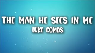 Luke Combs  The Man He Sees in Me Lyrics [upl. by Cole814]