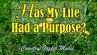 Has My Life Had A Purpose Country Gospel Music [upl. by Sulienroc121]