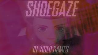 Shoegaze in Video Game Soundtracks [upl. by Carlen]