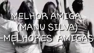 MELHOR AMIGA MANU SILVAMELHORES AMIGAS quotLETRAquot [upl. by Nnairrek527]