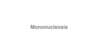 How to Pronounce quotMononucleosisquot [upl. by Eekorehc784]