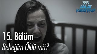 Bebeğim öldü mü  Sen Anlat Karadeniz 15 Bölüm [upl. by Radu]