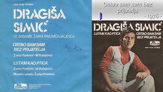 Dragisa Simic  Ostao sam sam bez prijatelja  Audio 1976 [upl. by Ruenhs]