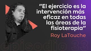 Fisioterapia y Movimiento  Roy LaTouche  Episodio 33 [upl. by Angadreme]