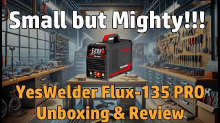 The Smallest Single Phase Welder by YesWelder the Flux 135Pro [upl. by Gasparo]