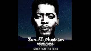 SunEL Musician ft Samthing Soweto  Akanamali Groove Cartell Remix [upl. by Itsrik]