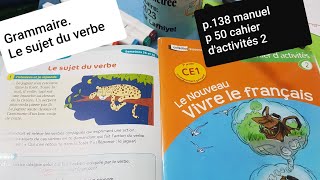 Grammaire Le sujet du verbe Le nouveau vivre le français CE1 p138 manuel 50 cahier dactivités 2 [upl. by Zingale]