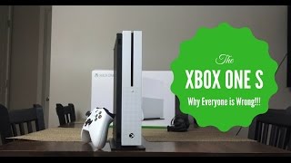 Xbox One S  WHY EVERYONE IS WRONG RANT [upl. by Chantalle]