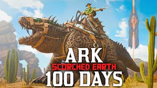 I Spent 100 Days In Ark Scorched Earth Ark Survival Ascended [upl. by Niltak556]