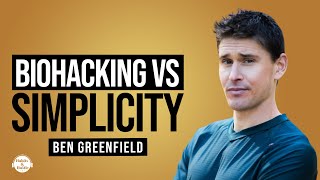 Ben Greenfield on Biohacking vs Simplicity The Future of Longevity for Body Mind and Spirit [upl. by Sauers]