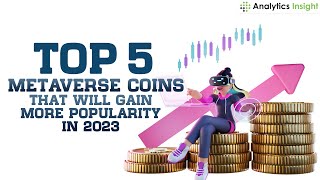 Top 5 Metaverse Coins That Will Gain More Popularity in 2023 [upl. by Tremaine335]