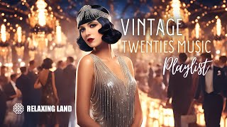 Vintage Twenties Music Playlist Swingin into the Roaring 1920s [upl. by Bunni433]